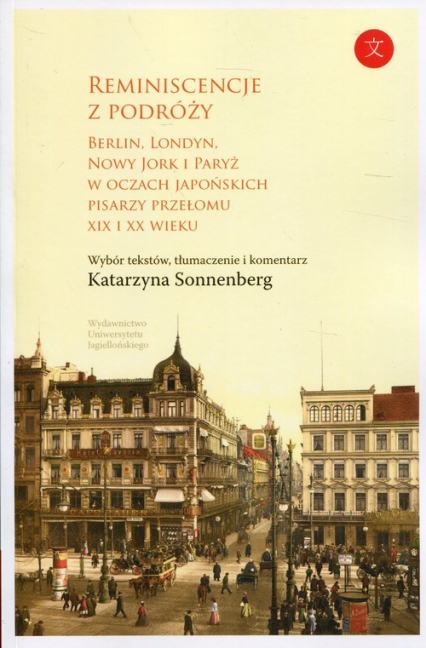 Reminiscencje z podróży Berlin, Londyn, Nowy Jork i Paryż w oczach japońskich pisarzy przełomu XIX i XX wieku