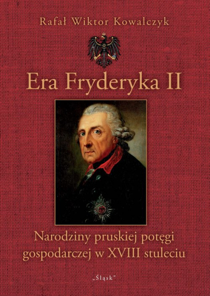 Era Fryderyka II Narodziny pruskiej potęgi gospodarczej w XVIII stuleciu
