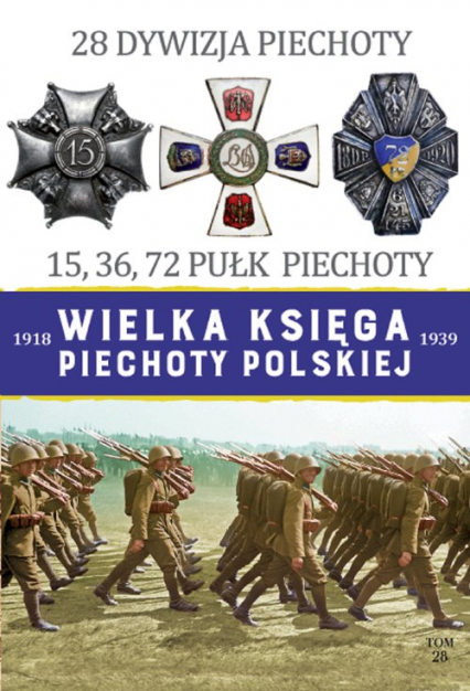Wielka Księga Piechoty Polskiej 1918-1939 28 Dywizja Piechoty 15,36,72 Pułk Piechoty