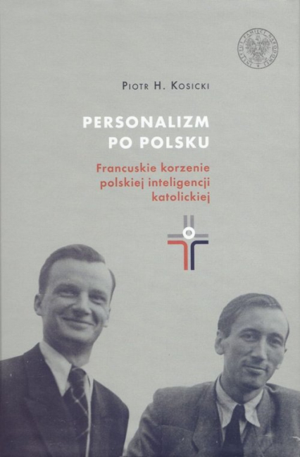 Personalizm po polsku. Francuskie korzenie polskiej inteligencji katolickiej