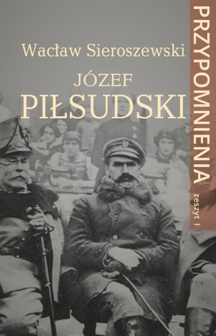 Józef Piłsudski Przypomnienia. Zeszyt I