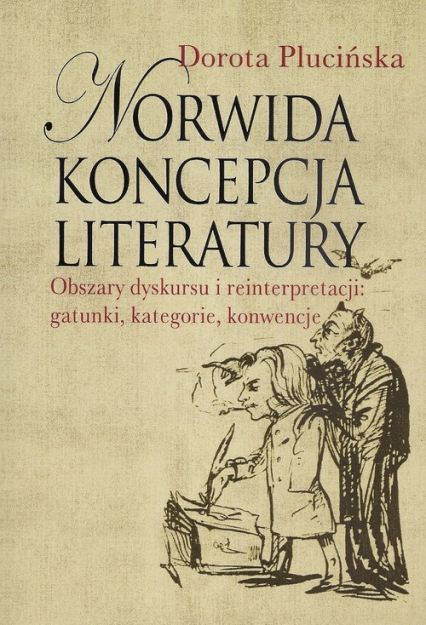 Norwida koncepcja literatury Obszary dyskursu i reinterpretacji: gatunki, kategorie, konwencje
