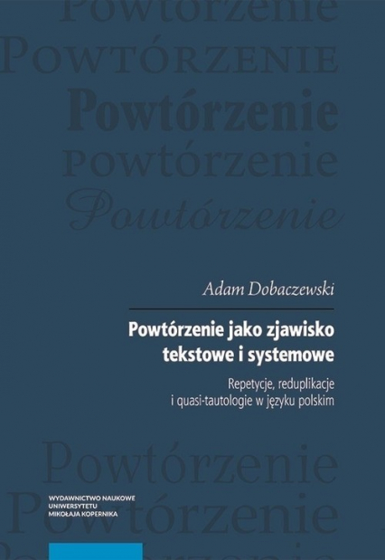 Powtórzenie jako zjawisko tekstowe i systemowe Repetycje, reduplikacje i quasi-tautologie w języku polskim