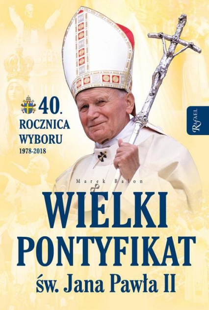 Wielki pontyfikat św. Jana Pawła II 40 rocznica wyboru 1978-2018