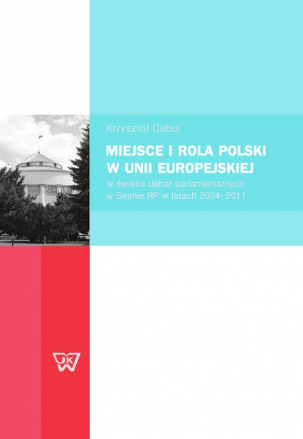 Miejsce i rola Polski w Unii Europejskiej w świetle debat parlamentarnych w Sejmie RP w latach 2004-2011