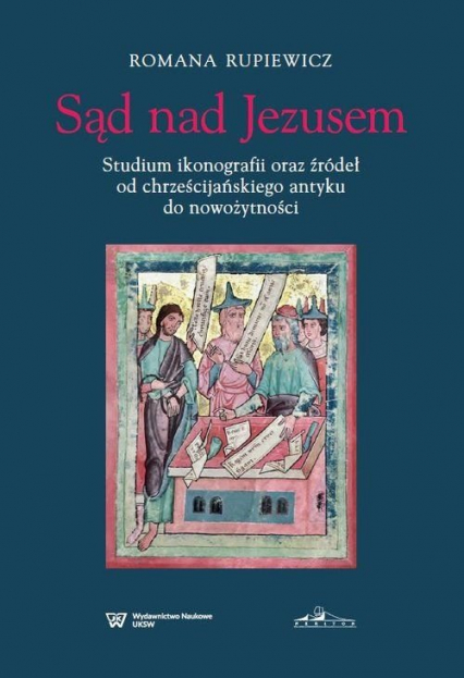 Sąd nad Jezusem Studium ikonografii oraz źródeł od chrześcijańskiego antyku do nowożytności