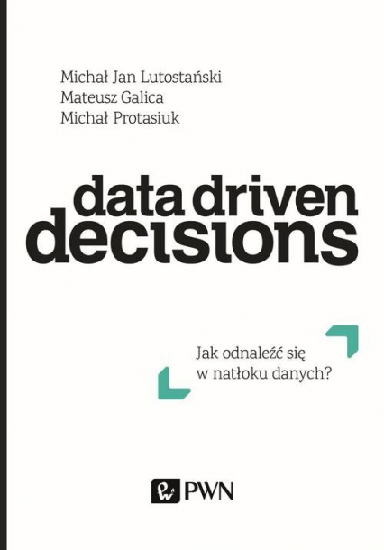 Data Driven Decisions Jak odnaleźć się w natłoku źródeł danych?