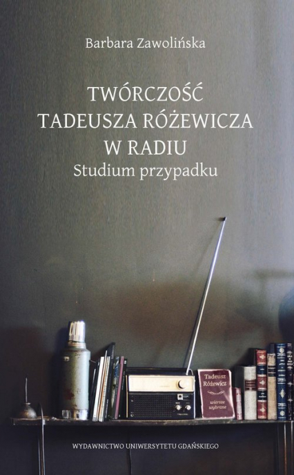 Twórczość Tadeusza Różewicza w radiu Studium przypadku