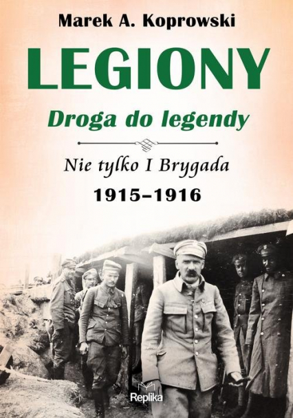 Legiony droga do legendy Nie tylko I Brygada 1915-1916