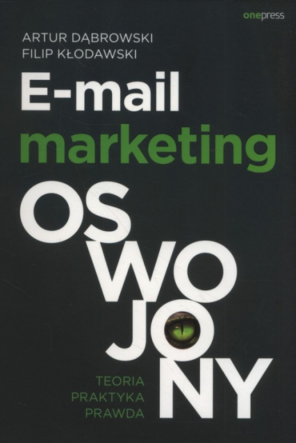 E-mail marketing oswojony Teoria, praktyka, prawda