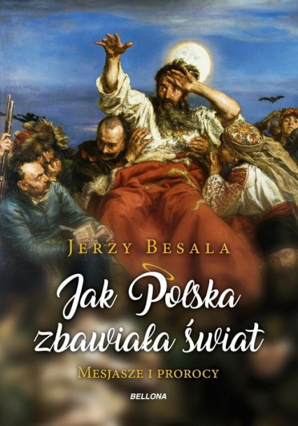Jak Polska zbawiała świat Mesjasze i Prorocy