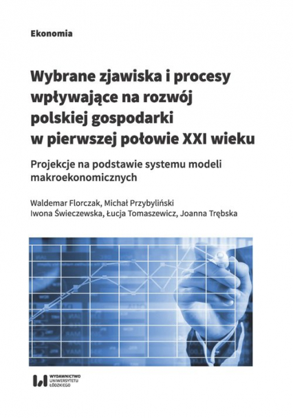 Wybrane zjawiska i procesy wpływające na rozwój polskiej gospodarki w pierwszej połowie XXI wieku Projekcje na podstawie systemu modeli makroekonomicznych