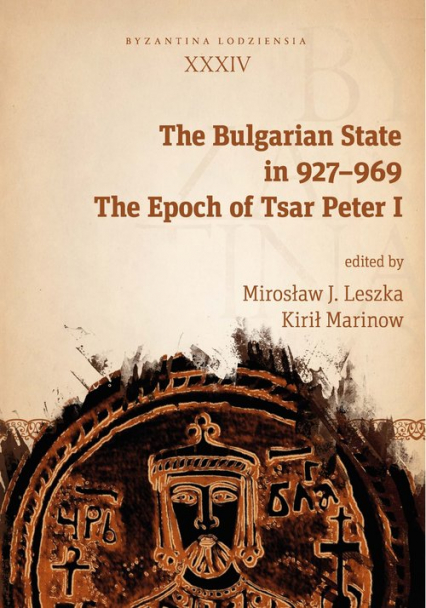 The Bulgarian State in 927-969 The Epoch of Tsar Peter I. Byzantina Lodziensia XXXIV