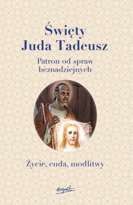 Święty Juda Tadeusz Patron od spraw beznadziejnych. Życie, cuda, modlitwy