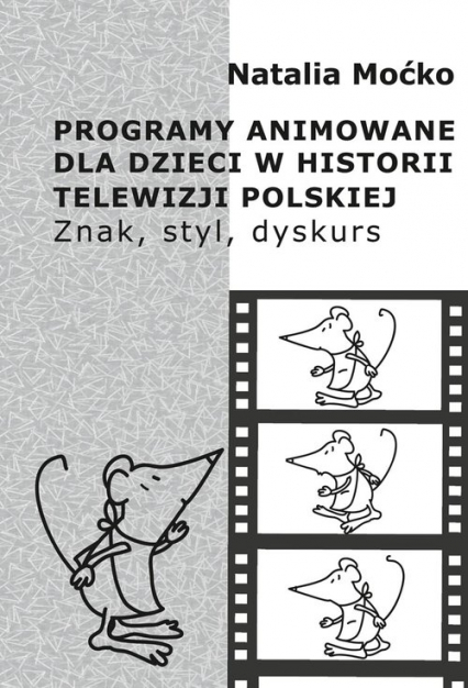Programy animowane dla dzieci w historii Telewizji Polskiej Znak, styl, dyskurs