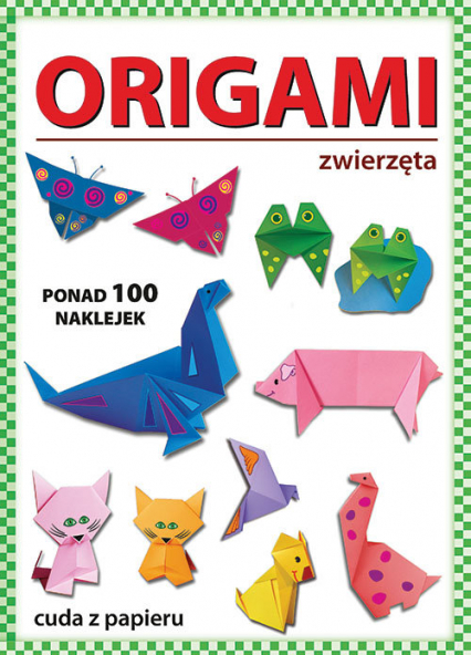Origami Zwierzęta Ponad 100 naklejek. Cuda z papieru