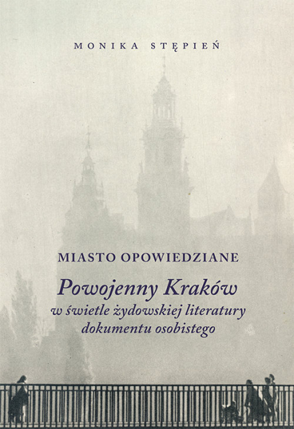 Miasto opowiedziane Powojenny Kraków w świetle żydowskiej  literatury dokumentu osobistego