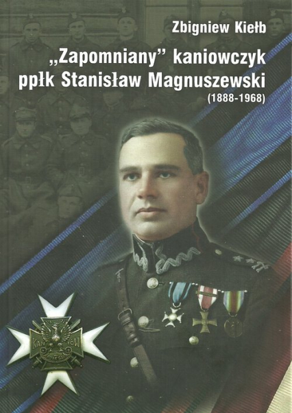Zapomniany Kaniowczyk ppłk Stanisław Magnuszewski (1888-1968)