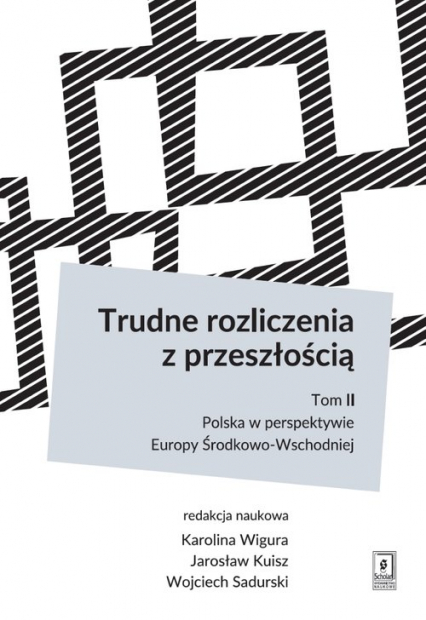 Trudne rozliczenia z przeszłością Tom 2: Polska w perspektywie Europy Środkowo-Wschodniej