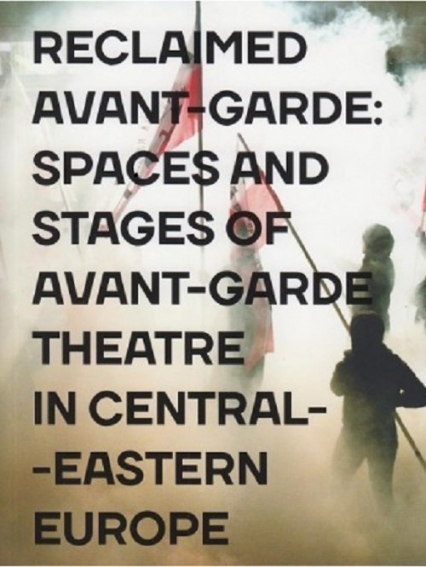 Reclaimed Avant-garde Space and Stages of Avant-garde Theatre in Central-Eastern Europe