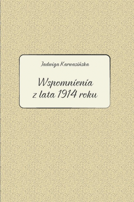 Jadwiga Karwasińska Wspomnienia z lata 1914 roku