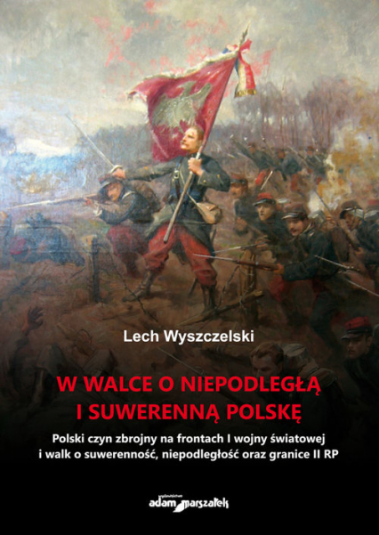 W walce o niepodległą i suwerenną Polskę