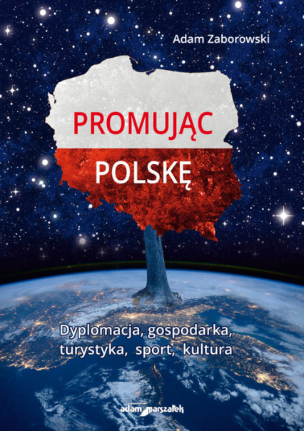Promując Polskę Dyplomacja, gospodarka, turystyka, sport, kultura