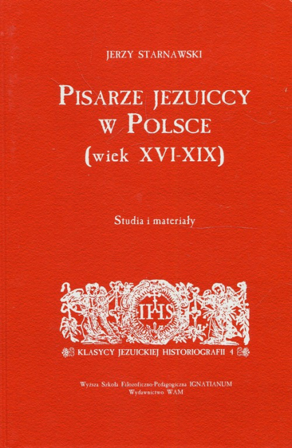 Pisarze Jezuiccy w Polsce wiek XVI-XIX Studia i materiały