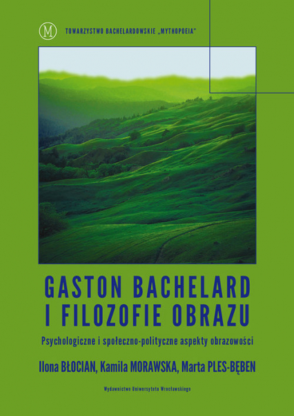 Gaston Bachelard i filozofie obrazu Psychologiczne i społeczno-polityczne aspekty obrazowości
