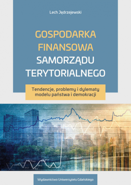 Gospodarka finansowa samorządu terytorialnego Tendencje, problemy i dylematy modelu państwa i demokracji