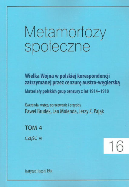 Metamorfozy społeczne tom 16 Wielka Wojna w polskiej korespondencji zatrzymanej przez cenzurę austro-węgierską tom 4