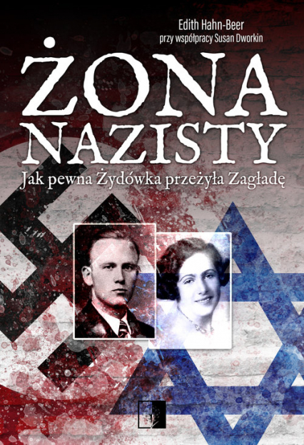 Żona nazisty Jak pewna Żydówka przeżyła Zagładę