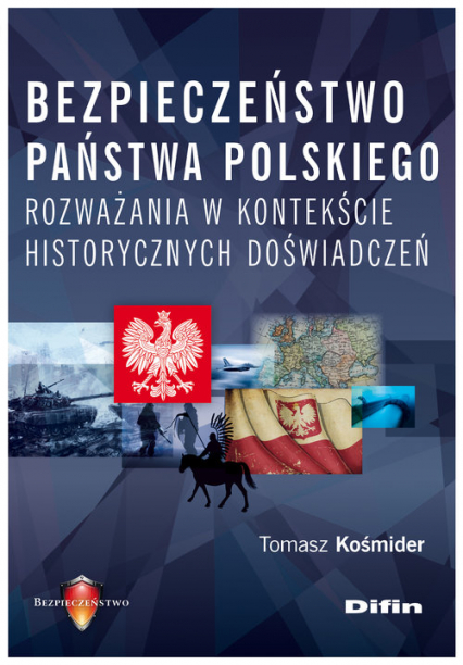 Bezpieczeństwo państwa polskiego Rozważania w kontekście historycznych doświadczeń