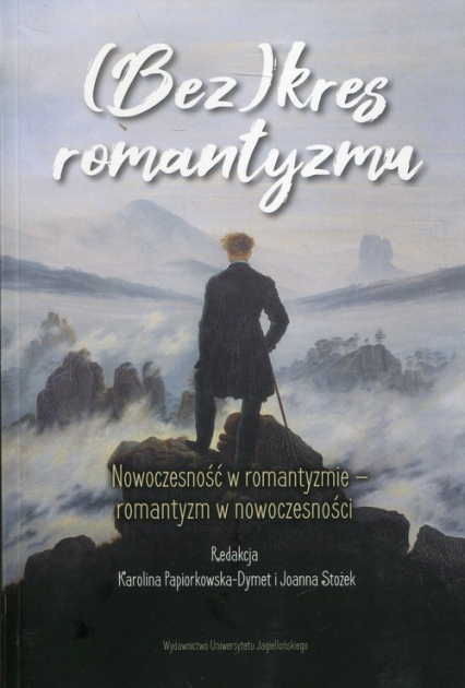 (Bez)kres romantyzmu Nowoczesność w romantyzmie - romantyzm w nowoczesności