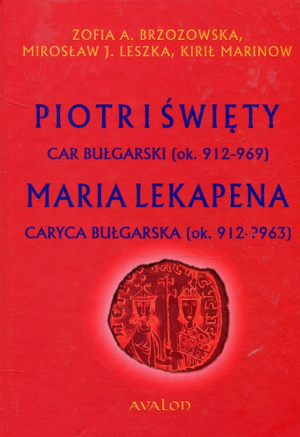 Piotr I Święty car bułgarski ok. 912-969 Maria Lekapena caryca bułgarska ok. 912-?963
