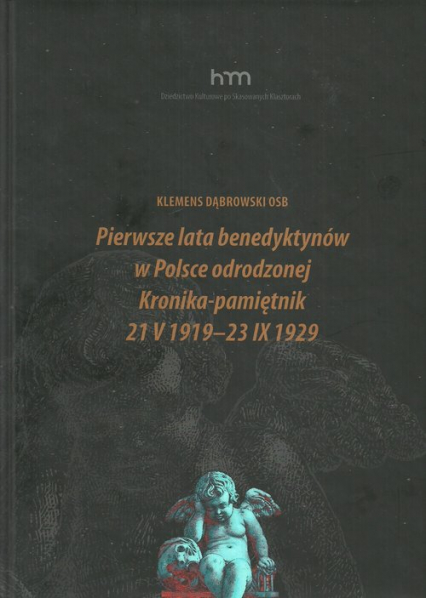 Pierwsze lata benedyktynów w Polsce odrodzonej Kronika-pamiętnik 21 V 1919 -23 IX 1929