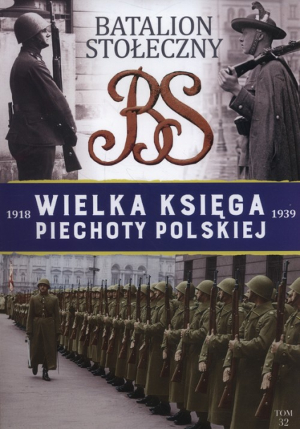 Wielka Księga Piechoty Polskiej 32 Batalion stołeczny 1936-1939