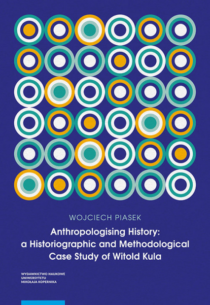 Anthropologising History a Historiographic and Methodological Case Study of Witold Kula