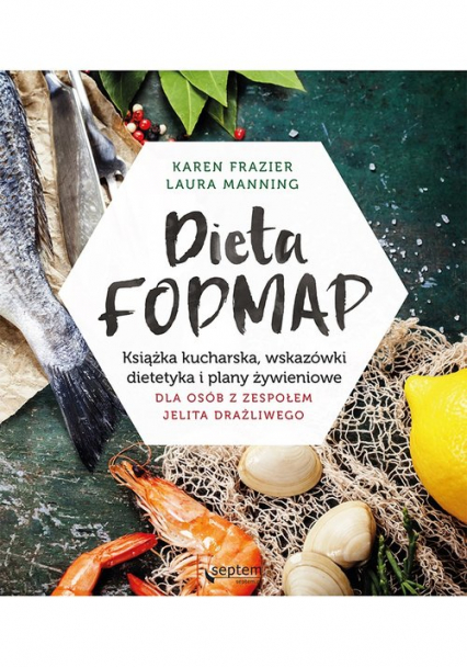 Dieta FODMAP Książka kucharska wskazówki dietetyka i plany żywieniowe dla osób z zespołem jelita drażliwego