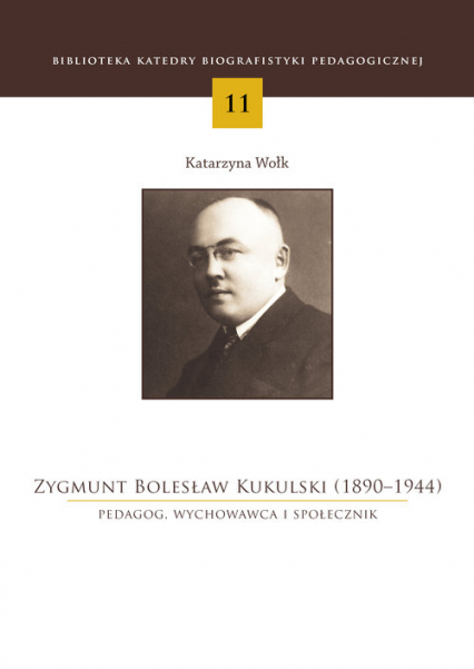 Zygmunt Bolesław Kukulski (1890-1944) Pedagog, wychowawca i społecznik