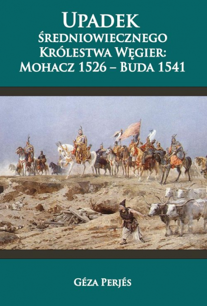 Upadek średniowiecznego Królestwa Węgier Mohacz 1526-Buda 1541