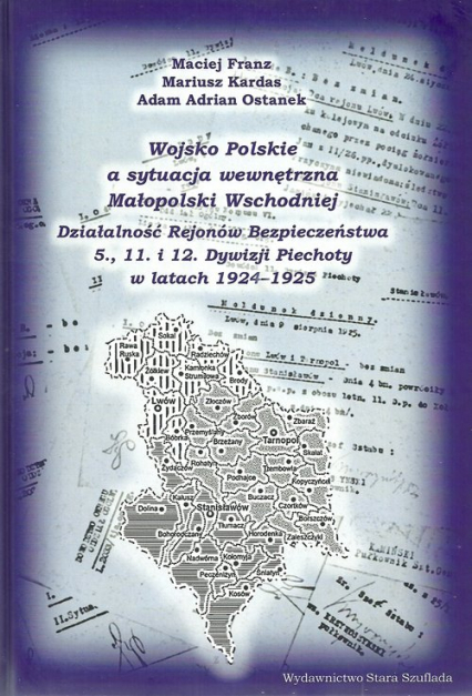 Wojsko Polskie a sytuacja wewnętrzna Małopolski Wschodniej Działalność Rejonów Bezpieczeństwa 5. 11. i 12. Dywizji Piechoty w latach 1924-1925