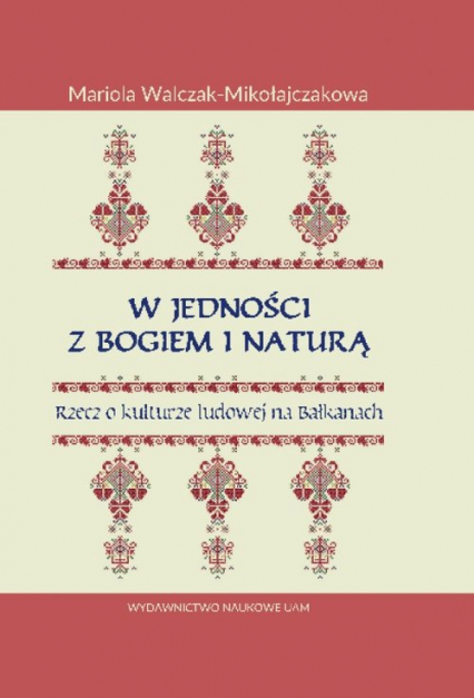 W jedności z Bogiem i Naturą Rzecz o kulturze ludowej na Bałkanach