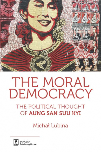 The Moral Democracy The Political Thought of Aung San Suu Kyi