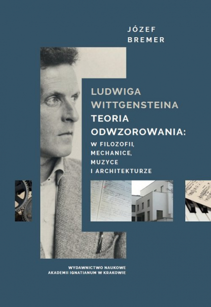 Ludwiga Wittgensteina teoria odwzorowania: w logice, mechanice, muzyce i architekturze