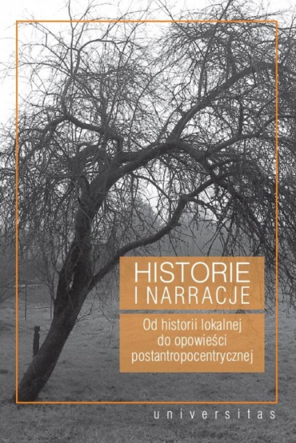 Historie i narracje Od historii lokalnej do opowieści postantropocentrycznej