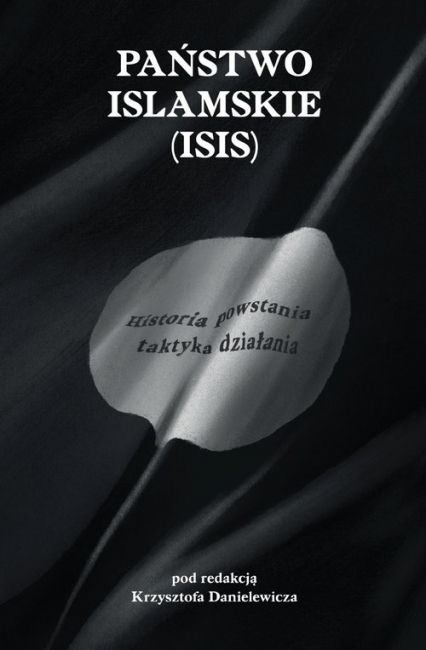 Państwo Islamskie (ISIS) Historia powstania i taktyka działania.