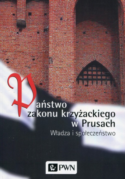 Państwo zakonu krzyżackiego w Prusach Władza i społeczeństwo