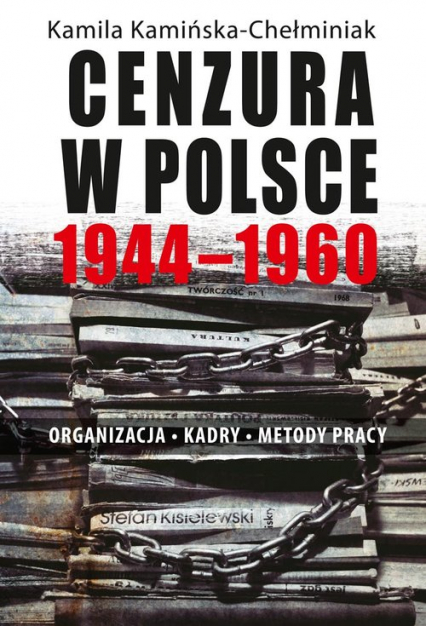 Cenzura w Polsce 1944-1960 Organizacja Kadry Metody pracy