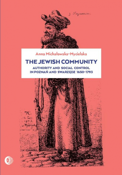 The Jewish community Authority and social control in Poznań and Swarzędz 1650-1973
